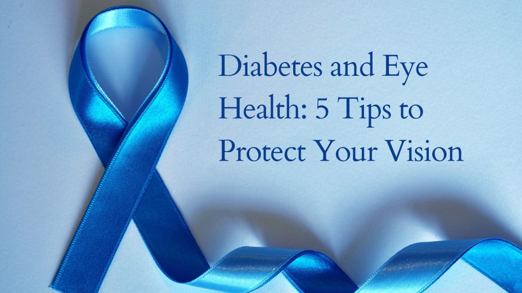 Diabetes and Eye Health: 5 Tips to Protect Your Vision